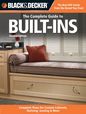 cover image of Black & Decker the Complete Guide to Built-Ins: Complete Plans for Custom Cabinets, Shelving, Seating & More